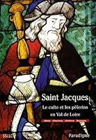 Saint Jacques, le Culte des Pelerins en Val de Loire 2868782744 Book Cover