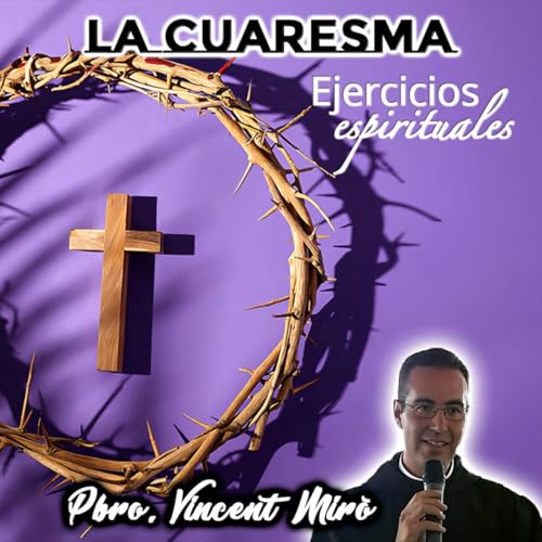 La Cuaresma - Padre Vincent Mir&oacute;