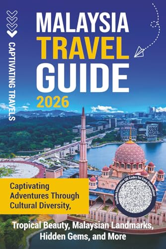 Malaysia Travel Guide: Captivating Adventures through Cultural Diversity, Tropical Beauty, Malaysian...