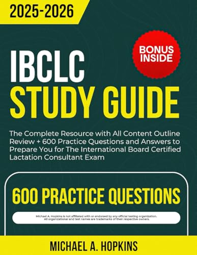 IBCLC Study Guide 2025-2026: The Complete Resource with All Content Outline Review + 600 Practice Questions and Answers to Prepare You for The International Board Certified Lactation Consultant Exam
