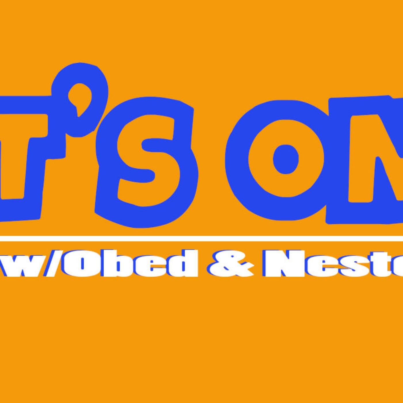 It's On w/Obed and Nesto