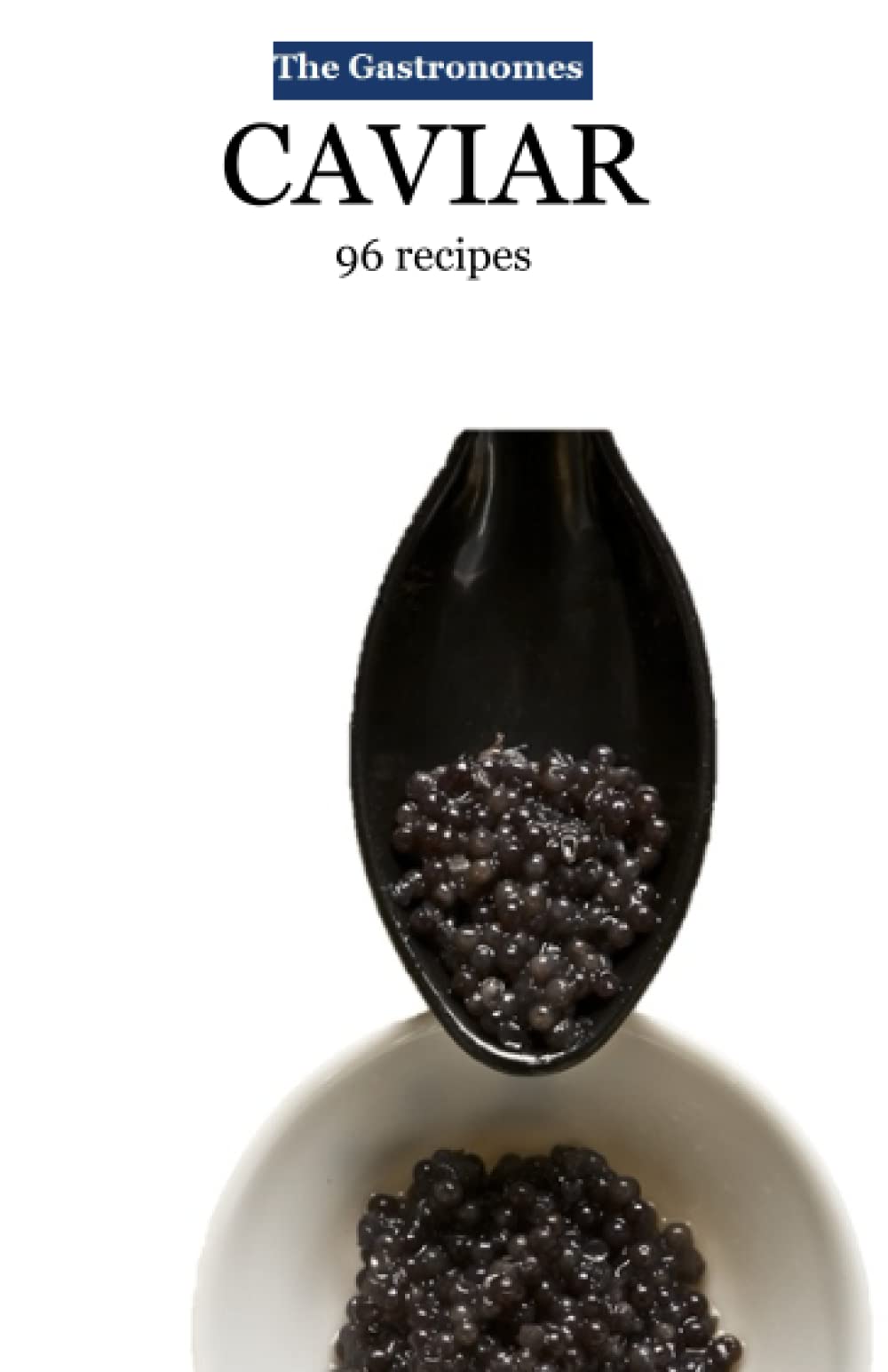 Caviar: 96 recipes (GASTRONOMES)