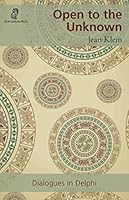 Open to the Unknown: Dialogues in Delphi 1877769185 Book Cover