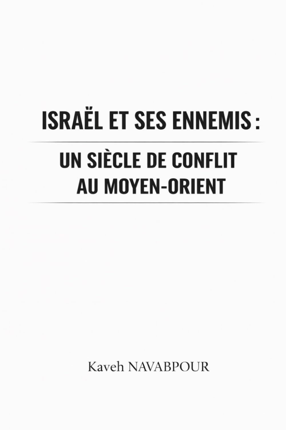 Israël et ses ennemis: Un siècle de conflit au Moyen-Orient