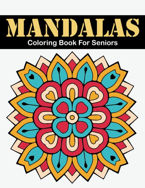 Mandalas Coloring Book For Seniors: Easy & Simple Large Print Mandalas Coloring Book for Seniors, Kids or Beginners for Adults Relaxation