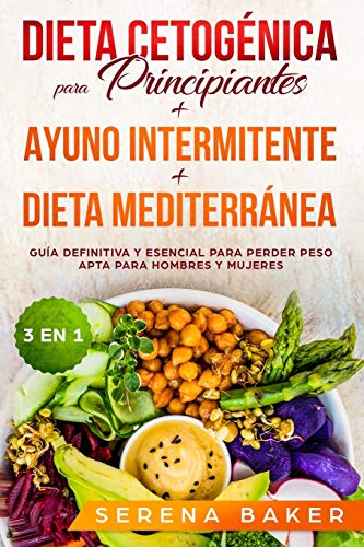 Dieta Cetogénica para Principiantes + Ayuno Intermitente + Dieta Mediterránea: 3 en...