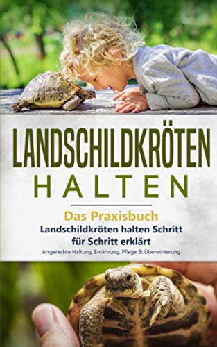Landschildkröten halten - Das Praxisbuch: Landschildkröten halten Schritt für Schritt erklärt! Artgerechte Haltung, Ernährung, Pflege & Überwinterung (Landschildkröten Buch, Band 1) Landschildkröten halten - Das Praxisbuch: Landschildkröten halten Schritt für Schritt erklärt! Artgerechte Haltung, Ernährung, Pflege & Überwinterung (Landschildkröten Buch, Band 1)