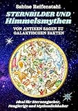 Sternbilder und Himmelssagen: Alle 88 Sternbilder mit Sternkarten, Beobachtungstipps und den antiken Mythen hinter den Sternen - Sabine Reifenstahl 