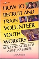 How to Recruit and Train Volunteer Youth Workers: Reaching More Kids With Less Stress 0310351510 Book Cover