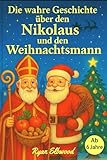 Die wahre Geschichte über den Nikolaus und den Weihnachtsmann: (Ab zirka 6 Jahre)