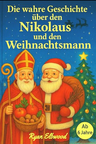 Die wahre Geschichte über den Nikolaus und den Weihnachtsmann: (Ab...