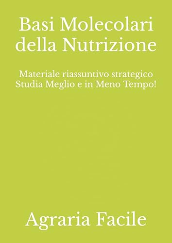 Basi Molecolari della Nutrizione: Materiale riassuntivo strategico Studia Meglio e in Meno Tempo!