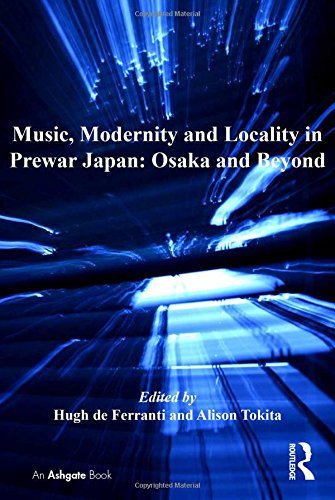 Music, Modernity and Locality in Prewar Japan: Osaka and Beyond (SOAS Musicology Series) (2013-08-23)