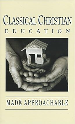 Classical Christian Education Made Approachable by Inc. Classical Conversations (2011-08-02)