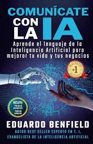 Comunícate Con La Ia: Aprende El Lenguaje De La Inteligencia Artificial Para Mejorar Tu Vida Y Tus Negocios Comunícate Con La Ia: Aprende El Lenguaje De La Inteligencia Artificial Para Mejorar Tu Vida Y Tus Negocios