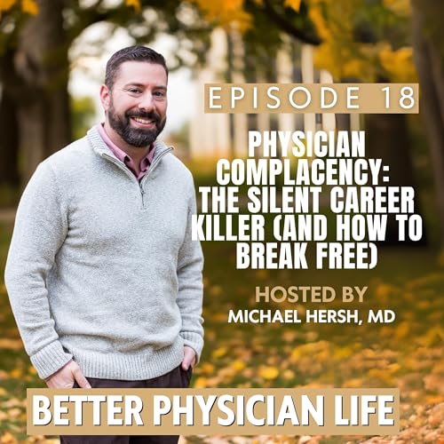 Physician Complacency: The Silent Career Killer (and How to Break Free) | Ep18
