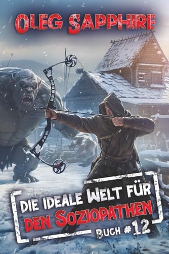 Die ideale Welt für den Soziopathen (Buch 12): Ein apokalyptisches LitRPG-Abenteuer