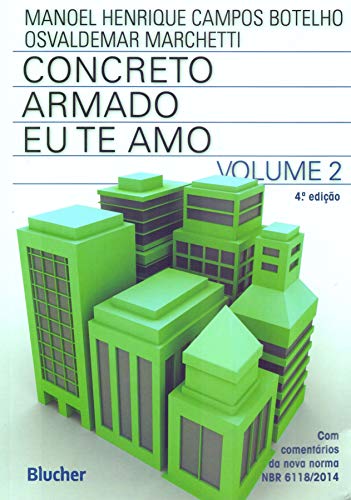 Concreto Armado - Eu te amo: com Comentários e Tópicos da NBR 6118/2014 Para Edifícios de Baixa e Média Altura (Volume 2)