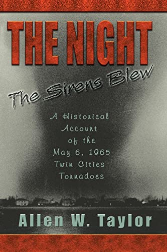 The Night The Sirens Blew: A historical account of the May 6, 1965 Twin Cities Tornado The Night The Sirens Blew: A historical account of the May 6, 1965 Twin Cities Tornado