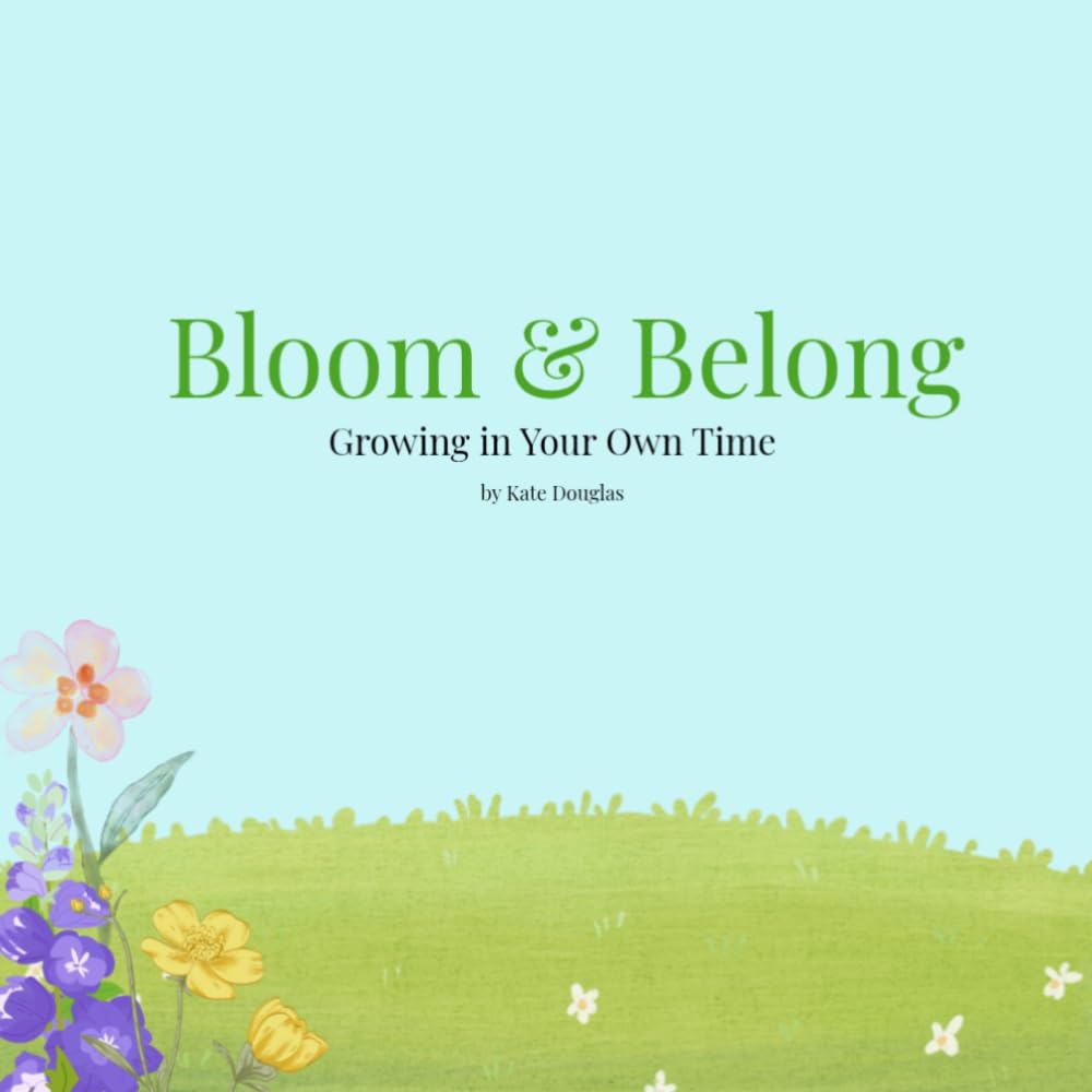 Bloom & Belong: Growing in Your Own Time