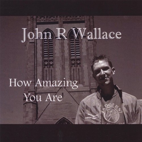 How Amazing You Are John R Wallace Digital Music