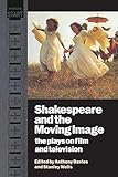 Shakespeare and the Moving Image: The Plays on Film and Television