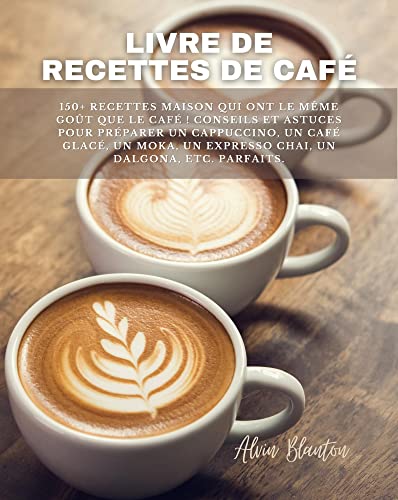 Livre de recettes de café: 150+ recettes maison qui ont