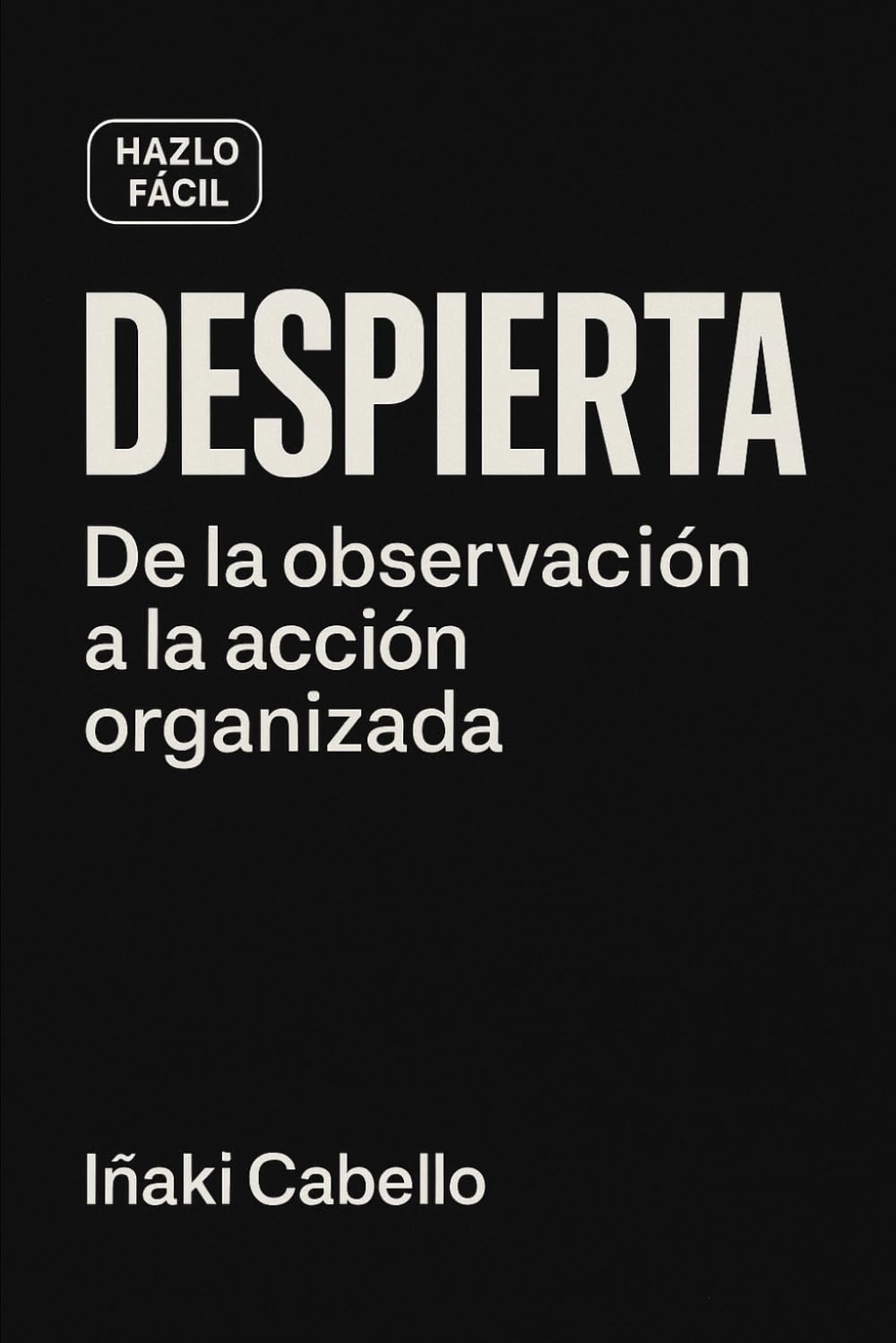 DESPIERTA: DE LA OBSERVACION A LA ACCION ORGANIZADA (HAZLO FÁCIL. DESPIERTA)