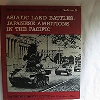 Asiatic Land Battles: Japanese Ambitions in the Pacific, Volume 9, The Military History of World War II B004X1O0J4 Book Cover