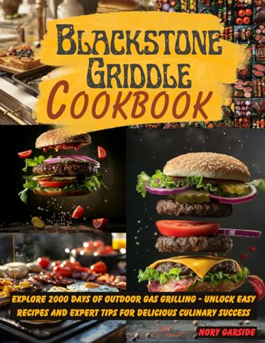 Blackstone Griddle Cookbook for Beginners: Explore 2000 Days of Outdoor Gas Grilling - Unlock Easy Recipes and Expert Tips for Delicious Culinary Success Blackstone Griddle Cookbook for Beginners: Explore 2000 Days of Outdoor Gas Grilling - Unlock Easy Recipes and Expert Tips for Delicious Culinary Success