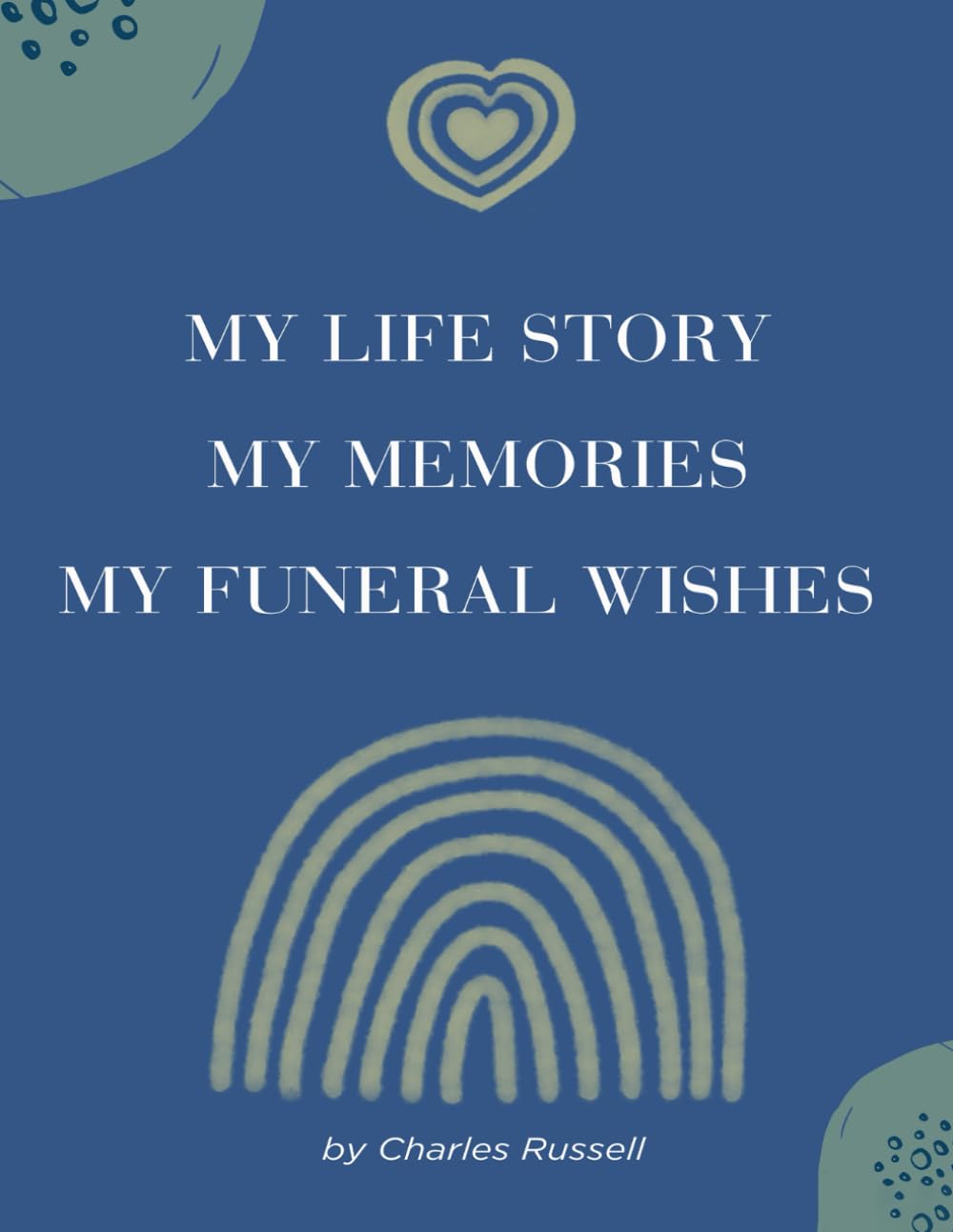 MY LIFE STORY MY MEMORIES MY FUNERAL WISHES