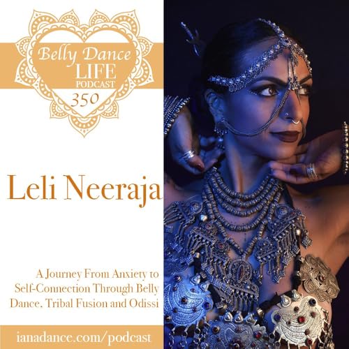 Ep 350. Leli Neeraja: A Journey From Anxiety to Self-Connection Through Belly Dance, Tribal Fusion and Odissi