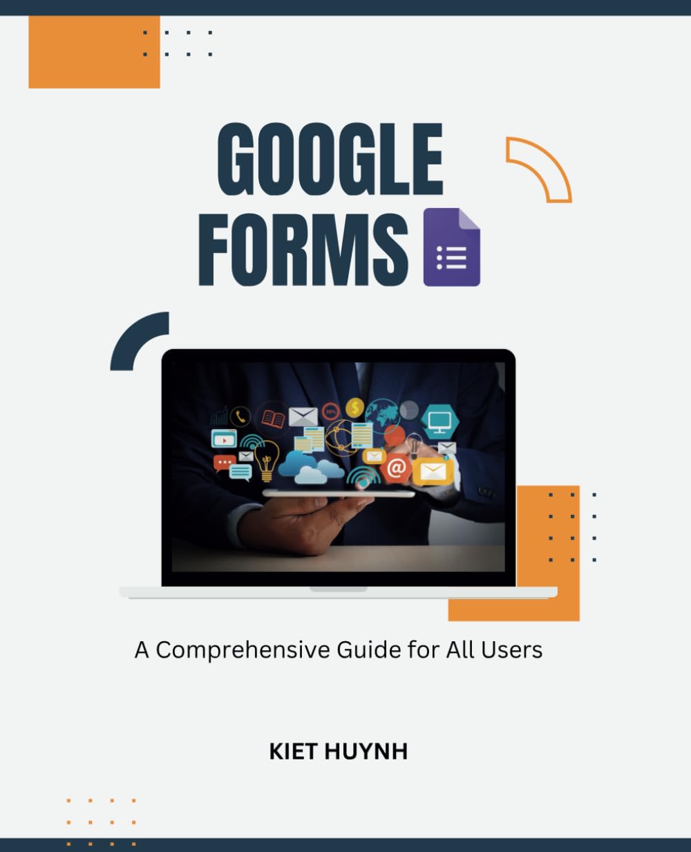 Google Forms: A Comprehensive Guide for All Users (Google Apps for Everyone: A Beginner's Guide)