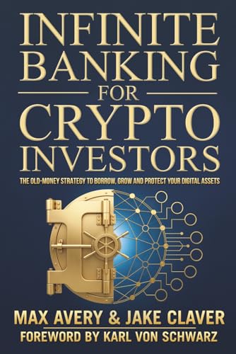 Infinite Banking for Crypto Investors: The Old-Money Strategy to Borrow,