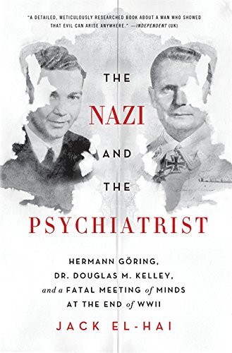 
The Nazi and the Psychiatrist: Hermann Göring, Dr. Douglas M. Kelley, and a Fatal Meeting of Minds at the End of WWII