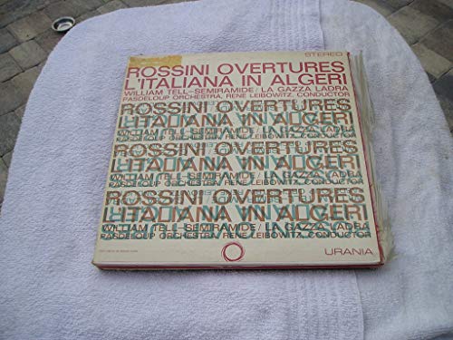 Rossini Overtures -- L'Italiana in Algeri, Semiramide, La Gazza Ladra, Guillaume Tell Rossini Overtures -- L'Italiana in Algeri, Semiramide, La Gazza Ladra, Guillaume Tell