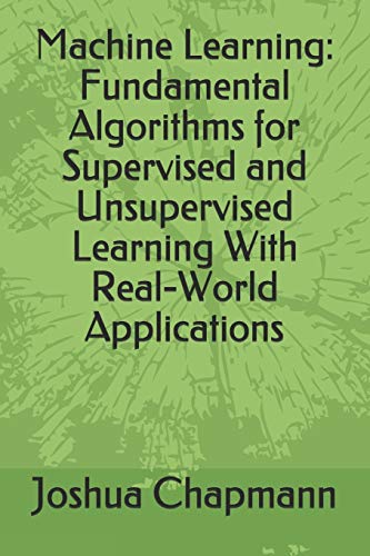 Machine Learning: Fundamental Algorithms for Supervised and Unsup...