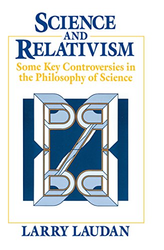Science and Relativism: Some Key Controversies in the Philosophy of Science (Science and Its Conceptual Foundations series)