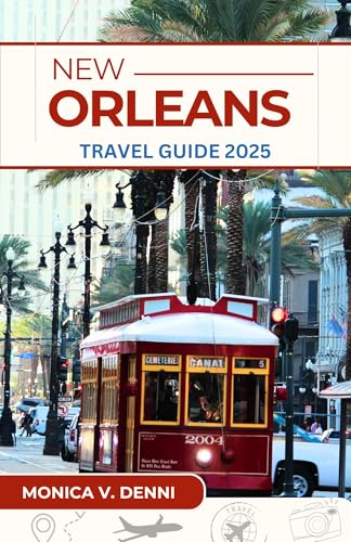 NEW ORLEANS TRAVEL GUIDE 2025: A Journey Through Historic Plantations, Streetcar Rides, and Festival Culture
