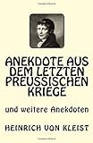 Anekdote aus dem letzten preussischen Kriege: und weitere Anekdoten - Heinrich von Kleist