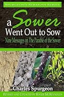 Classic Spurgeon Sermons: The Parable of the Sower (Illustrated) 1542602394 Book Cover
