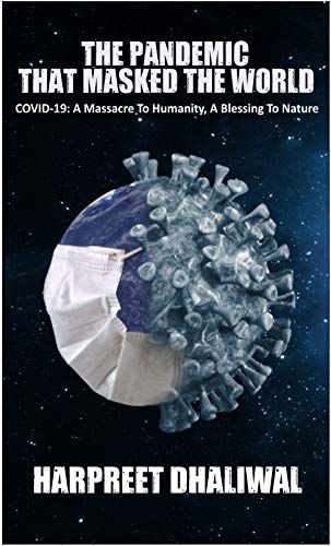 THE PANDEMIC THAT MASKED THE WORLD: COVID-19: A Massacre To Humanity, A Blessing To Nature! book cover