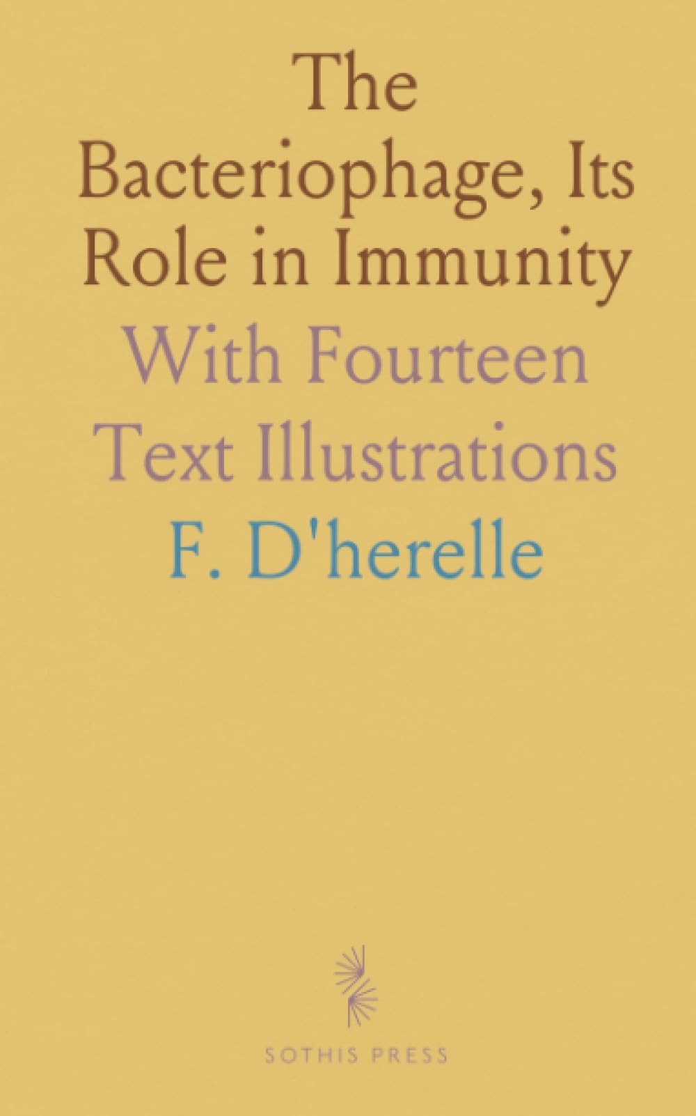 The Bacteriophage, Its Role in Immunity: With Fourteen Text Illustrations