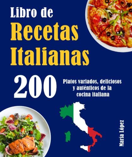 Libro de Recetas Italianas 200: 200 Platos variados, deliciosos y auténticos de la cocina italiana (Spanish Edition)