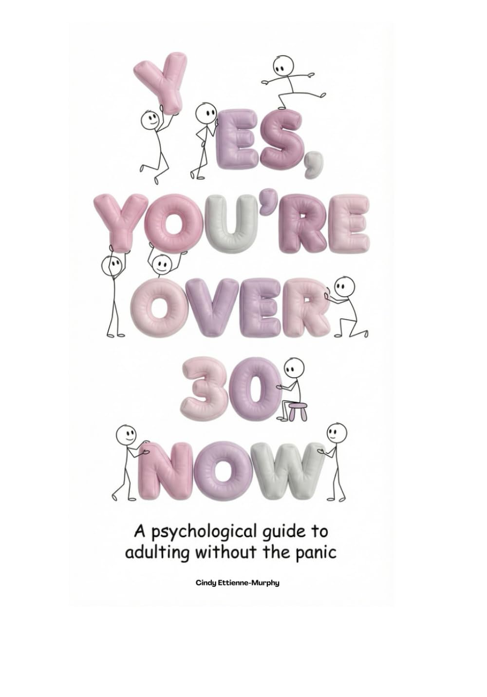 Yes, You’re Over 30 Now A psychological guide to adulting without the panic