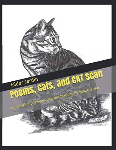 Poems, Cats, and CAT Scan: A Collection of Poems and Illustration by Isidor Jardin