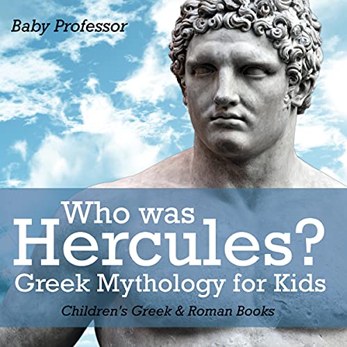 Who was Hercules? Greek Mythology for Kids Children's Greek & Roman