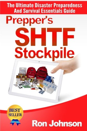 Prepper's SHTF Stockpile: The Ultimate Disaster Preparedness And Survival Essentials Guide