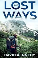 The Lost Ways: Hone Your Art of Prepping & Coming through Alive—Your Comprehensive Prepping Way of Life and Survival Skills Manual for Whatever Catastrophes Whenever & Wherever 1983149969 Book Cover