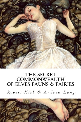 The Secret Commonwealth: of Elves, Fauns and Fairies